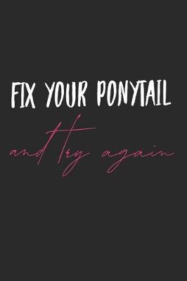 Book cover for Fix Your Ponytail and Try Again