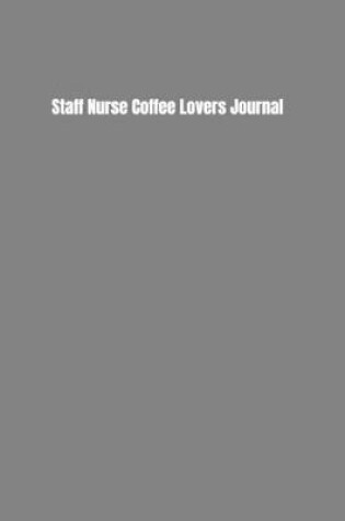 Cover of Staff Nurse Coffee Lovers Journal