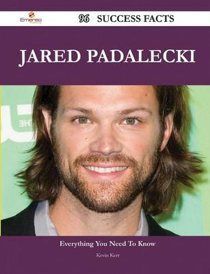 Book cover for Jared Padalecki 96 Success Facts - Everything You Need to Know about Jared Padalecki