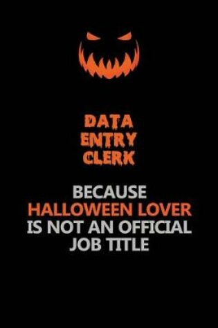 Cover of data entry clerk Because Halloween Lover Is Not An Official Job Title