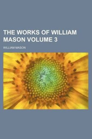 Cover of The Works of William Mason Volume 3