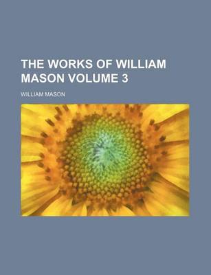 Book cover for The Works of William Mason Volume 3