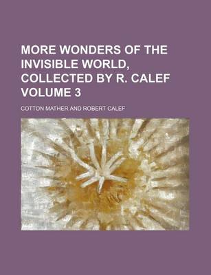 Book cover for More Wonders of the Invisible World, Collected by R. Calef Volume 3