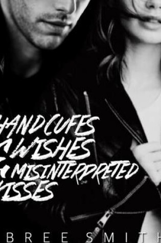 Cover of Handcuffs, Wishes, and Misinterpreted Kisses