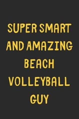 Cover of Super Smart And Amazing Beach Volleyball Guy