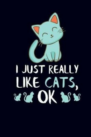 Cover of I Just Really Like Cats, Ok