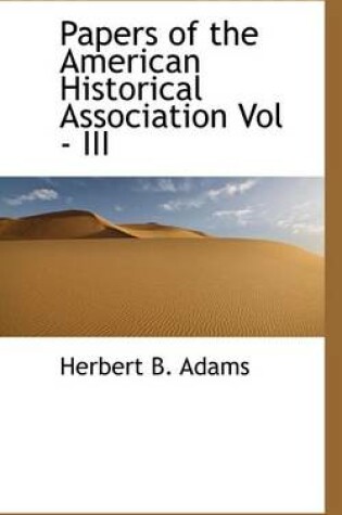 Cover of Papers of the American Historical Association Vol - III