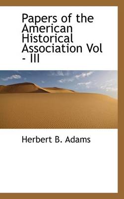 Book cover for Papers of the American Historical Association Vol - III