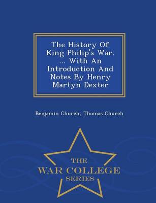 Book cover for The History of King Philip's War. ... with an Introduction and Notes by Henry Martyn Dexter - War College Series