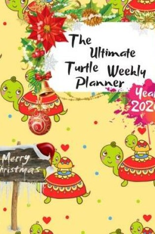 Cover of The Ultimate Merry Christmas Turtle Weekly Planner Year 2020