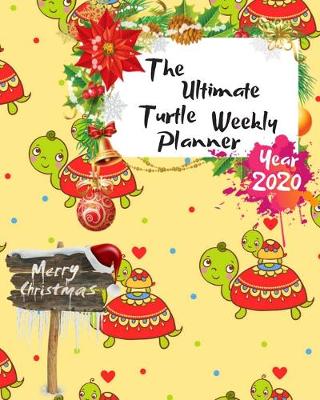 Book cover for The Ultimate Merry Christmas Turtle Weekly Planner Year 2020