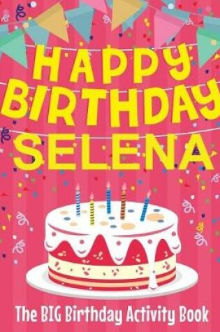 Cover of Happy Birthday Selena - The Big Birthday Activity Book