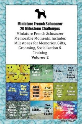 Cover of Miniature French Schnauzer 20 Milestone Challenges Miniature French Schnauzer Memorable Moments.Includes Milestones for Memories, Gifts, Grooming, Socialization & Training Volume 2