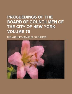 Book cover for Proceedings of the Board of Councilmen of the City of New York Volume 76