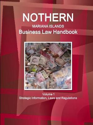 Book cover for Northern Mariana Islands Business Law Handbook Northern Mariana Islands Business Law Handbook Volume 1 Strategic Information, Laws and Regulations