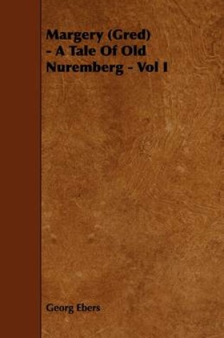 Cover of Margery (Gred) - A Tale Of Old Nuremberg - Vol I