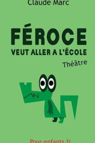 Cover of Feroce veut aller a l'ecole