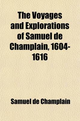 Book cover for The Voyages and Explorations of Samuel de Champlain, 1604-1616 (Volume 2)