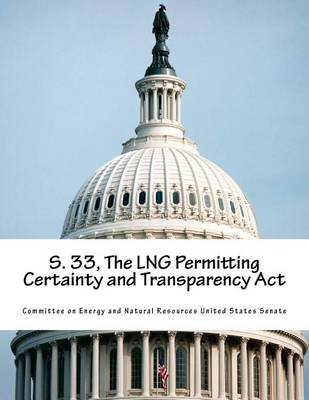 Book cover for S. 33, The LNG Permitting Certainty and Transparency Act