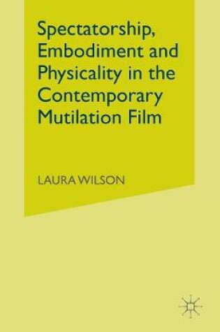 Cover of Spectatorship, Embodiment and Physicality in the Contemporary Mutilation Film