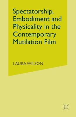 Book cover for Spectatorship, Embodiment and Physicality in the Contemporary Mutilation Film