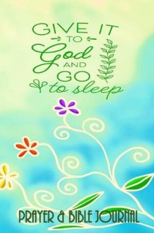 Cover of Give It To God And Go To Sleep - Prayer & Bible Journal