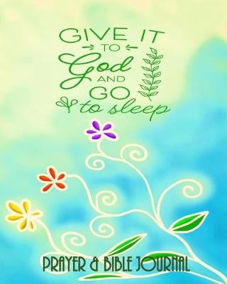 Book cover for Give It To God And Go To Sleep - Prayer & Bible Journal