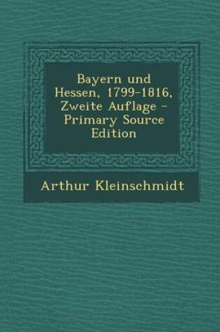 Cover of Bayern Und Hessen, 1799-1816, Zweite Auflage - Primary Source Edition