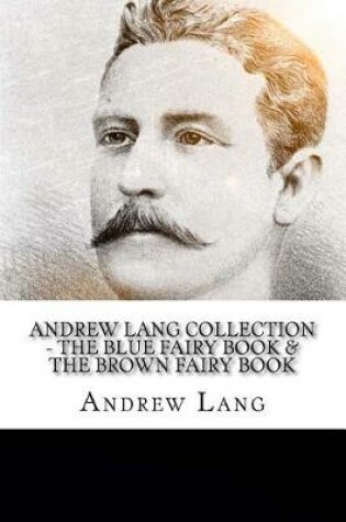 Cover of Andrew Lang Collection - The Blue Fairy Book & The Brown Fairy Book