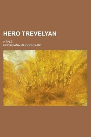 Cover of Hero Trevelyan; A Tale