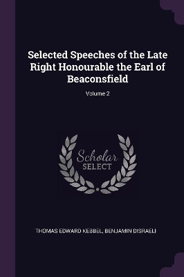 Book cover for Selected Speeches of the Late Right Honourable the Earl of Beaconsfield; Volume 2