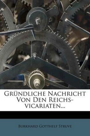 Cover of Grundliche Nachricht Von Den Reichs-Vicariaten...