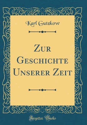 Book cover for Zur Geschichte Unserer Zeit (Classic Reprint)