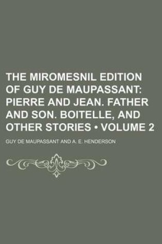 Cover of The Miromesnil Edition of Guy de Maupassant (Volume 2); Pierre and Jean. Father and Son. Boitelle, and Other Stories