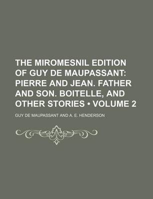 Book cover for The Miromesnil Edition of Guy de Maupassant (Volume 2); Pierre and Jean. Father and Son. Boitelle, and Other Stories