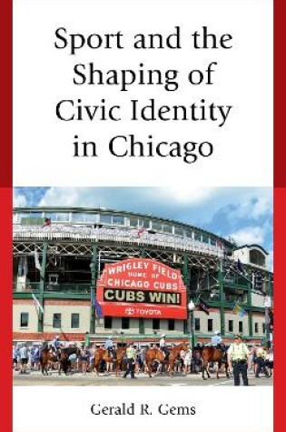 Cover of Sport and the Shaping of Civic Identity in Chicago