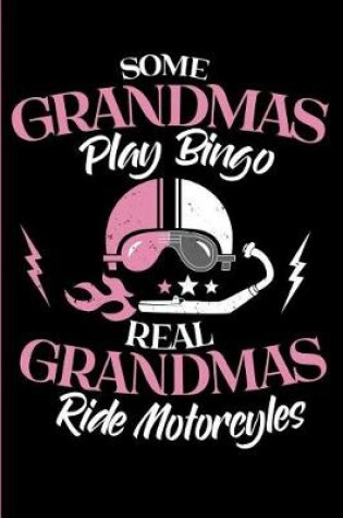 Cover of Some Grandmas Play Bingo - Real Grandmas Ride Motorcycles