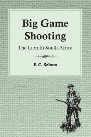 Cover of Big Game Shooting - The Lion In South Africa