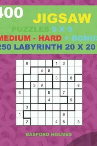 Cover of 400 JIGSAW puzzles 9 x 9 MEDIUM - HARD + BONUS 250 LABYRINTH 20 x 20