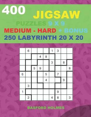Book cover for 400 JIGSAW puzzles 9 x 9 MEDIUM - HARD + BONUS 250 LABYRINTH 20 x 20
