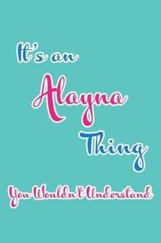 Cover of It's an Alayna Thing You Wouldn't Understand