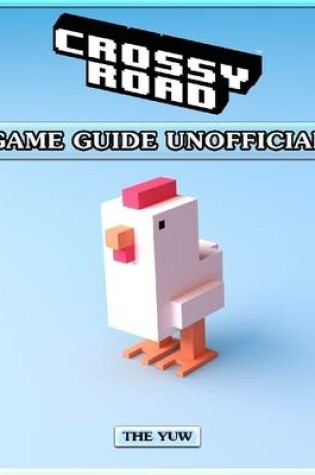 Cover of Crossy Road Game Guide Unofficial