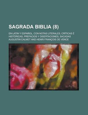 Book cover for Sagrada Biblia; En Latin y Espanol, Con Notas Literales, Criticas E Historicas, Prefacios y Disertaciones, Sacadas (8 )