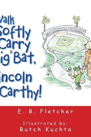 Cover of Walk Softly and Carry a Big Bat, Lincoln Mccarthy!