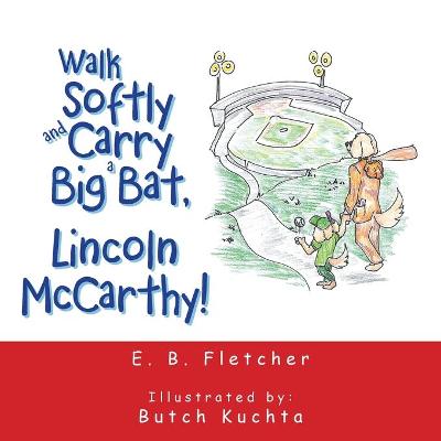 Cover of Walk Softly and Carry a Big Bat, Lincoln Mccarthy!