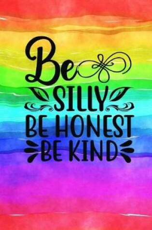 Cover of Be Silly Be Honest Be Kind