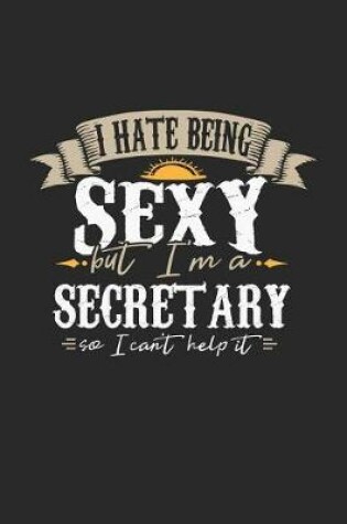 Cover of I Hate Being Sexy But I'm a Secretary So I Can't Help It