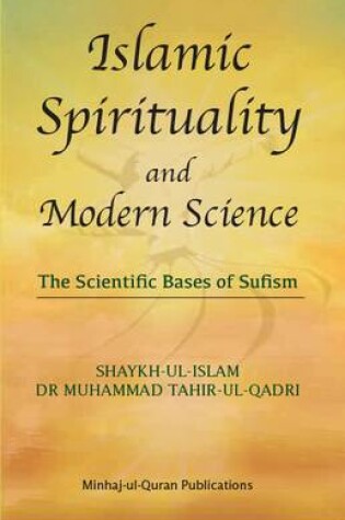 Cover of Islamic Spirituality and Modern Science: The Scientific Bases of Sufism