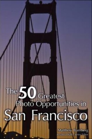 Cover of The 50 Greatest Photo Opportunities in San Francisco