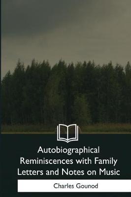 Book cover for Autobiographical Reminiscences with Family Letters and Notes on Music